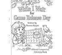 While I Wait For Game Release Day The Official Companion Coloring Book: The Complete Rhyming Story with Coloring Page Illustrations