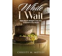 While I Wait: How Much Weight Can You Endure In the Wait?