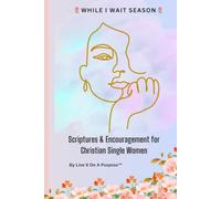 While I Wait Season: Scriptures & Encouragement for Christian Single Women