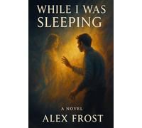 WHILE I WAS SLEEPING