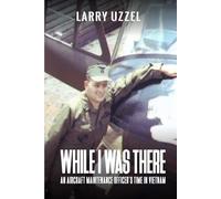 While I Was There: An aircraft maintenance officer’s time in Vietnam