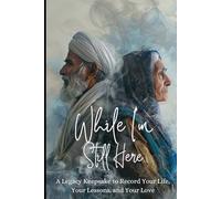 While I'm Still Here: A Legacy Keepsake to Record Your Life, Your Lessons, and Your Love