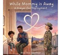 While Mommy is Away: A Prayer for Deployment