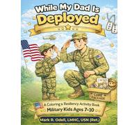 While My Dad Is Deployed: A Coloring & Resilience Activity Book for Military Kids Ages 7-10
