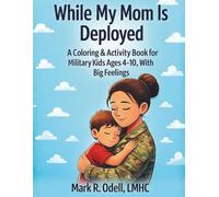While My Mom Is Deployed: A Coloring & Activity Book for Military Kids Ages 4-10, With Big Feelings
