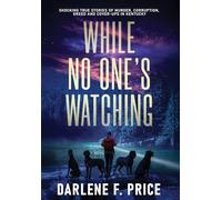While No One's Watching: Shocking True Stories of Murder, Corruption, Greed and Cover-ups in Kentucky