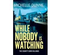 While Nobody is Watching: A dark, addictive and gritty Irish crime novel for fans of Jane Casey and Tana French