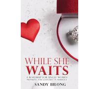 While She Waits: A Roadmap for Single Women Preparing For God's Best in Marriage