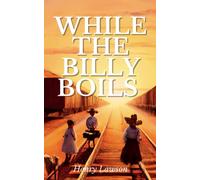 While the Billy Boils: Classic Australia Outback Social Satire Novel (Annotated)