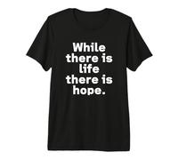 While There is Life There is Hope. | Tipografia con Scritte Maglietta Premium