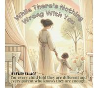 While There’s Nothing Wrong With You: A heartfelt children’s book about love and acceptance - for parents facing a diagnosis, and for children learning they are enough exactly as they are.