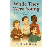 While They Were Young: True Stories of Kids Who Grew Into Heroes