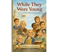 While They Were Young: True Stories of Kids Who Grew Into Heroes