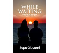WHILE WAITING: Preparing for love while living your best life