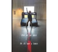 While we can dance we still have a chance: A blank and ruled journal for dancers, dreamers and hopeful optimists. 100 pages to capture thoughts, ideas and doodles between dancing!