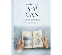 While We Still Can: A Guided Memory Book for an Aging Parent and Adult Child to Share Stories, Deepen Connection, and Preserve What Matters