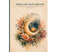 While We Wait for You: A Pregnancy Memory Journal for Every Precious Moment Before You Arrive