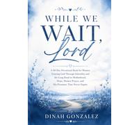 WHILE WE WAIT, LORD: A 40-Day Devotional Book for Women Trusting God Through Infertility and the Long Road to Motherhood, Hope, Honest Prayer, and His Promises That Never Expire