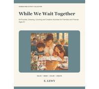 While We Wait Together: 64 Puzzles, Drawing, Coloring and Creative Activities for Families and Friends Ages 6+