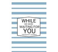 While We Were Waiting For You: Pregnancy Journal and Diary Keepsake for Expecting Mothers and Families to Record Milestones, Document Memories, and More