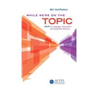 Bill VanPatten While We're On the Topic: BVP on Language, Acquisitio (Tascabile)
