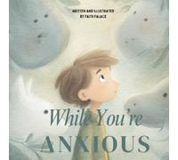 While You’re Anxious: A gentle, rhyming story for children struggling with anxiety, fear, and big emotions: A heart-soothing picture book to help kids feel safe, understood, and loved during their hardest moments (Ages 3-8)
