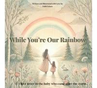 While You’re Our Rainbow: A gentle, rhyming keepsake story for families welcoming a rainbow baby after loss
