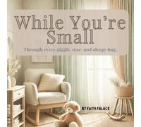 While You’re Small: A Heartwarming Bedtime Story About Love Between Parent and Child