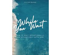 While You Wait: How to Wait Intentionally and Effectively with God