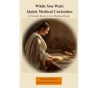 While You Wait: Quick Medical Curiosities: A Friendly Book for the Waiting Room