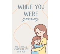 While You Were Growing: A Keepsake Memory Book to Capture the Little Moments and Cherished Memories of Your Child's First Ten Years