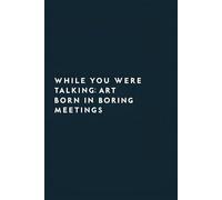 While You Were Talking: Art Born in Boring Meetings: Blank Notebook for the Boss: From Coworkers, Team, Employees, with Just Enough Sarcasm - Funny Boss’s Day Notebook