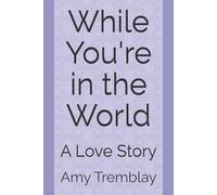 While You're in the World: A Love Story