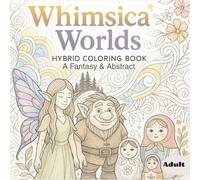 Whimsica Worlds: HYBRID COLORING BOOK A Fantasy & Abstract