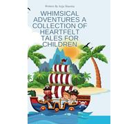 Whimsical Adventures A Collection of Heartfelt Tales for Children