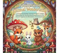 Whimsical Animal Wonderland: A Magical Coloring Journey for Kids & Adults Featuring 48+ Enchanting Animals Scenes, Fun Facts & Captions for Relaxation, Joy & Creativity
