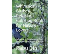 Whimsical Birds: A Relaxing Coloring Book for Nature Lovers": Unleash Your Creativity and Find Peace with Beautiful Bird Designs