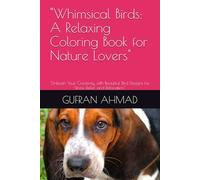 "Whimsical Birds: A Relaxing Coloring Book for Nature Lovers": "Unleash Your Creativity with Beautiful Bird Designs for Stress Relief and Relaxation"