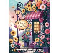 Whimsical Bloom Shop: Fantasy Coloring Book for Adults - Enchanted Flower Stores, Magical Bouquets, Cozy Botanical Interiors, Charming Market Stalls, Whimsical Nature Line Art for Relaxation
