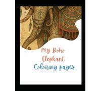 Whimsical Boho Elephants: Stress-Relief Coloring Pages with Mandalas & Flowers: Calming Animal Art with Mandalas, Florals & Henna Patterns