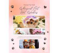 Whimsical Cat Hat Wonders: A delightful crochet and knitting pattern book with 30 charming wearable creations for stylish feline companions