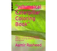 "Whimsical Caterpillar Coloring Book": "Explore a world of colorful creativity with this charming caterpillar-themed coloring book"