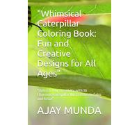 "Whimsical Caterpillar Coloring Book: Fun and Creative Designs for All Ages": "Unleash Your Creativity with 30 Charming Caterpillar Illustrations to Color and Relax"
