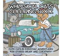 Whimsical Cats Coloring Book: Cute Cats In Everyday Adventures For Stress Relief and Creativity