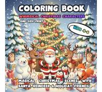Whimsical Christmas Characters Coloring Book for Kids Ages 4-6: Magical Christmas Scenes with Santa, Reindeer & Holiday Friends: A Magical Holiday ... Santa, Reindeer, and Cute Christmas Animals!