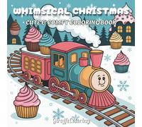 Whimsical Christmas Coloring Book: 40 Magical and Cozy Christmas Coloring Pages Featuring Cute Animals, Santa, Elves, Snowmen, Gifts, and Festive Holiday Scenes for Adults and Teens