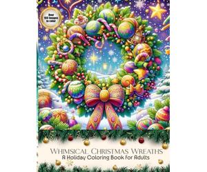 Whimsical Christmas Wreaths: A Holiday Coloring Book for Adults
