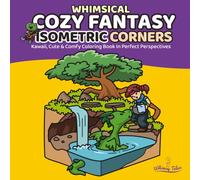 Whimsical Cozy Fantasy - Isometric Corners: Kawaii, Cute & Comfy Coloring Book In Perfect Perspectives