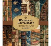 Whimsical Cozy Library Scrapbook Paper: 20 Double-Sided Cozy Vintage Designs Featuring Bookshelves, Antique Books, Literary Ephemera for Junk ... Card Making, Collage & DIY Crafts (Craft Pad)