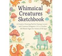 Whimsical Creatures Sketchbook: A Creative Drawing Pad for Fantasy Lovers and Creature Designers | 8.5 x 11 inches | 100 Blank Pages for Artists of All Ages